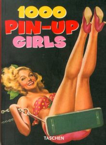 1000 Pin-Up Girls (25th Anniversary Special Edtn)/Taschen Staff編集