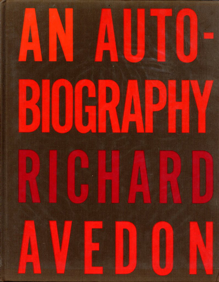 リチャード・アヴェドン写真集　Richard Avedon: Avedon An Autobiography／Richard Avedon