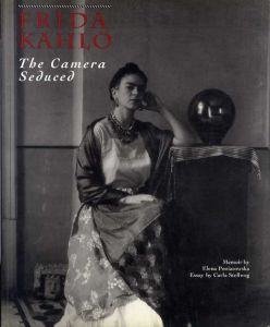 フリーダ・カーロ　Frida Kahlo: The Camera Seduced/Carla Stellweg