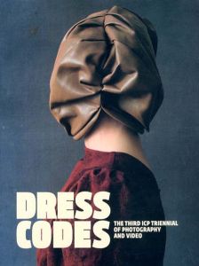 Dress Codes: The Third ICP Triennial of Photography and Video/Vince Aletti/ Kristen Lubben/ Christopher Phillips/ Carol Squiers/ Judy Ditner編