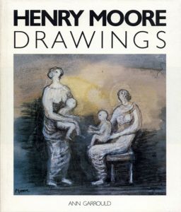 ヘンリー・ムーア　Henry Moore: Drawings/Henry Moore　Ann Garrould編