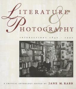 Literature&Photography: Interactions 1840-1990 : A Critical Anthology/Jane M. Rabb編