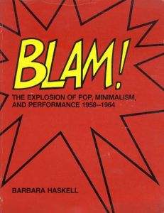 Blam!: Explosion of Pop Minimalism and Performance 1958-64/Barbara Haskell