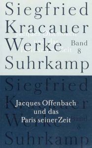 Jacques Offenbach und das Paris Seiner Zeit: Band 8/Siegfried Kracauer　Ingrid Belke編　Daniel Halevy訳