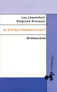 In steter Freundschaft: Briefwechsel Leo Loewenthal und Siegfried Kracauer 1921-1966/Siegfried Kracauer/ Leo Loewenthal　Peter-Erwin Jansen/ Christian Schmidt編