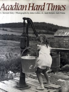 Acadian Hard Times: The Farm Security Administration in Maine's St. John Valley, 1940-1943/C・スチュワート・ドウティー