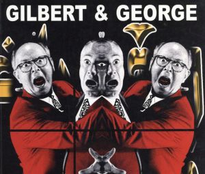 ギルバート&ジョージ　Major Exhibition/Gilbert & George