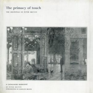 ピーター・ミルトン　The Primacy of Touch: The Drawings of Peter Milton : A Catalogue Raisonne/Peter Milton