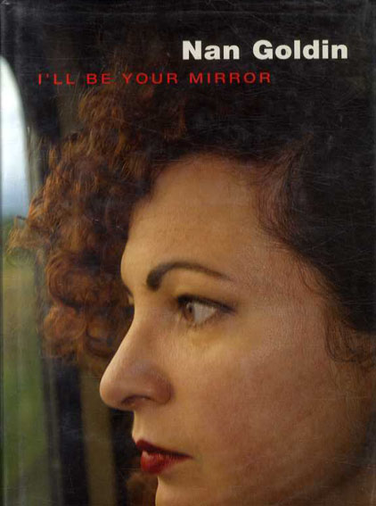 ナン・ゴールディン写真集　I'll Be Your Mirror／Nan Goldin
