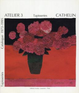 ベルナール・カトラン　Cathelie Atelier3 Catalogue 1973-1995/Sylvio Acatos編集