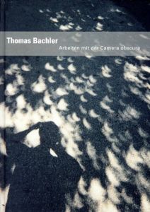 トーマス・バハラー写真集　Thomas Bachler: Arbeiten mit der Camera Obscura/