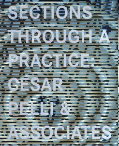 シーザー・ペリ　Sections Through A Practice: Cesar Pelli & Associates/Joseph Giovannini/Hiroyuki Suzuki/Hatie Cantz/Raul A. Barreneche編