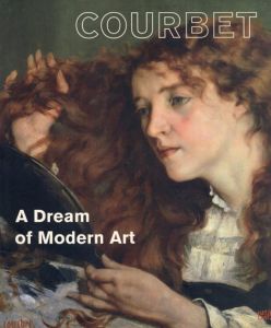 ギュスターヴ・クールベ　Courbet: A Dream of Modern Art/Bettina Erche　Sylvain Amic　Klaus Herding/Max Hollein編