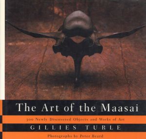The Art of the Maasai: 300 Newly Discovered Objects and Works of Art/Gillies Turle