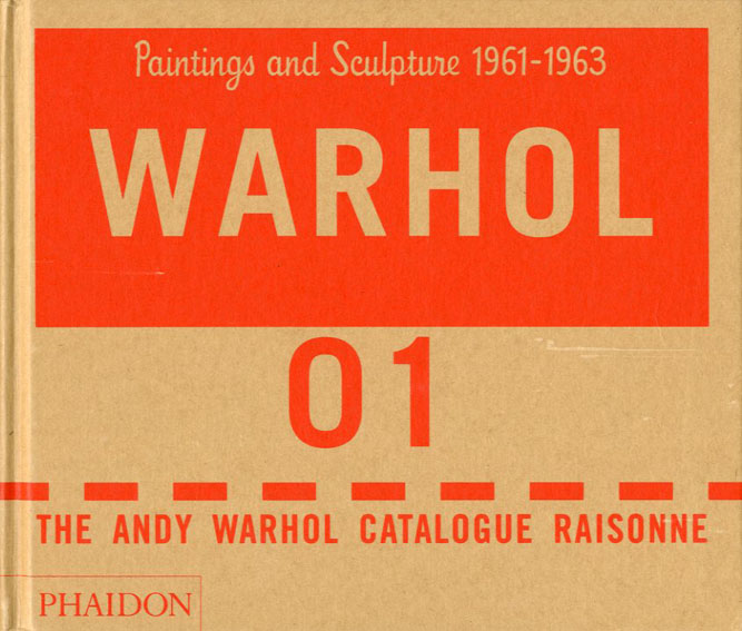 アンディ・ウォーホル　カタログ・レゾネ  The Andy Warhol Catalogue Raisonne Paintings and Sculpture 1961-1963 Vol.01／