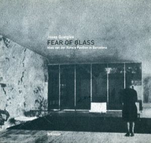 ミース・ファン・デル・ローエ Fear of Glass: Mies Van Der Rohe's Pavilion in Barcelona/Josep Quetglas