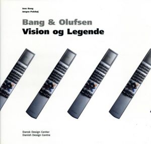 バング&オルフセン　Bang & Olufsen: Vision Og Legende/Vision & Legend /Jens Bang/Jorgen Palshoj