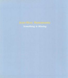 ジャン=マーク・ブスタマンテ写真集　Something is Missing/Manel Clot Jean-Marc Bustamante