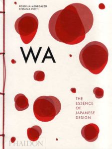 Wa: The Essence of Japanese Design/Stefania Piotti/Rossella Mennegazzo/Kenya Hara