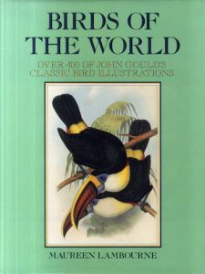 Birds of the World: Over 400 of John Gould's Classic Bird Illustrations/Maureen Lambourne