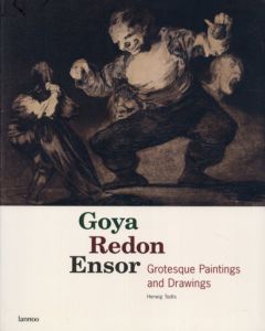ゴヤ　ルドン　アンソール　Goya Redon Ensor: Grotesque Paintings and Drawings/Herwig Todts