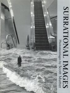 フォトモンタージュ　Surrational Images: Photomontages/Scott Mutter