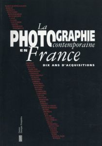 La Photographie contemporaine en France: Dix ans d'acquisitions/