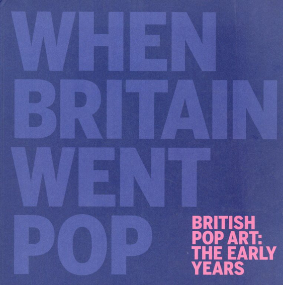 When Britain Went Pop　British Pop Art: The Early Years／