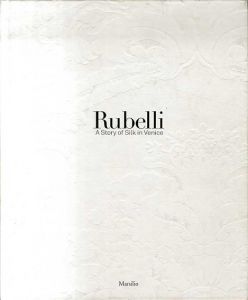 Rubelli: A story of Silk in Venice/Isabella Campagnol/Giovanni Tagini