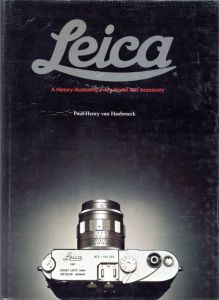 The Leica: A History Illustrating Every Model and Accessory/Paul-Henry van Hasbroeck