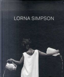 ローナ・シンプソン　Lorna Simpson/Joan Simon　Naomi Beckwith/Marta Gili/Thomas Lax/Elvan Zabunyan寄稿