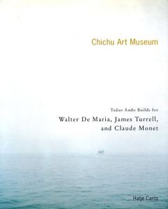 The Chichu Art Museum: Tadao Ando Builds For Walter De Maria, James Turrell, and Claude Monet/安藤忠雄/ Walter De Maria/ James Turrell/ Claude Monet