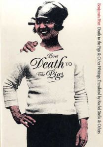ベンジャミン·ペレ　Benjamin Peret: Death to The Pigs and Other Writings/Benjamin Peret　Rachel Stella訳