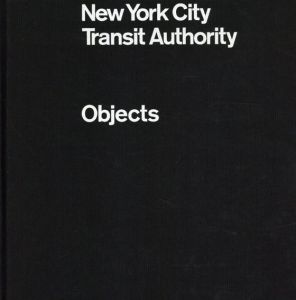 New York City Transit Authority: Objects/Brian Kelley写真　Eric Greene序論　Jesse Reed/Hamish Smyth編