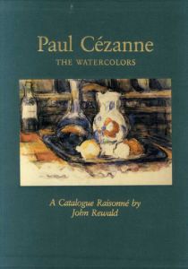 ポール・セザンヌ　水彩画カタログ・レゾネ　Paul Cezanne: The Watercolors, A Catalogue Raisonne/John Rewald