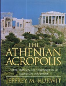アテナイのアクロポリス　The Athenian Acropolis: History, Mythology, and Archaeology from the Neolithic Era to the Present/Jeffrey M. Hurwit