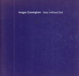 イモージン・カニンガム写真集　Imogen Cunningham Ideas without End A Life and Photographs/Richard Lorenz