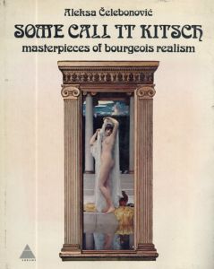 Some Call It Kitsch: Masterpieces of Bourgeois Realism/Aleksa Celebonovic