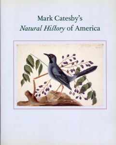 Mark Catesby　マーク・ケイツビーの博物画　ウィンザー城王立図書館秘蔵/ヘンリエッタ・マクバーニー　	
