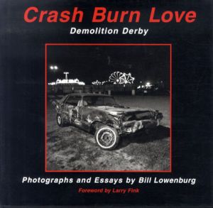 ビル・ローウェンバーグ写真集　Bill Lowenburg: Crash Burn Love: Demolition Derby/Bill Lowenburg