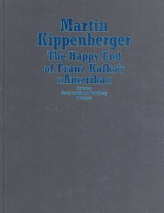 マルティン・キッペンベルガー　Martin Kippenberger: The Happy End of Franz Kafka's Amerika/Martin Kippenberger