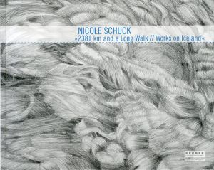Nicole Schuck: 2381 Km and a Long Walk/Works on Iceland/Jutta Hulsewig-Johnen/Christine Heidemann/Nicole Schuck