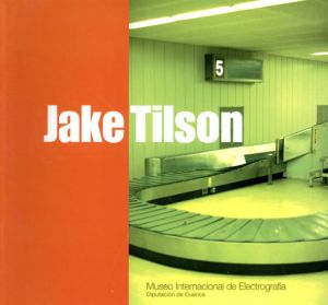 ジェイク・ティルソン　Jake Tilson: Investigations In Cities 1977-1997/