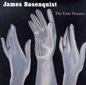 ジェームス・ローゼンクイスト　James Rosenquist: The Early Pictures/Judith Goldman