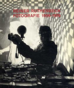 ライナー・ルーセンベック　Reiner Ruthenbeck: Fotografie 1956-1976/