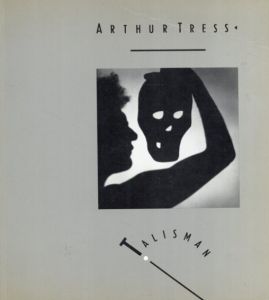 アーサー・トレス写真集　Arthur Tress: Talisman/Marco Livingstone編