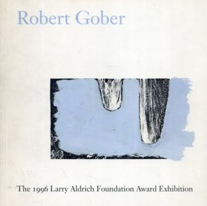 ロバート・ゴーバー　Robert Gober: The 1996 Larry Aldrich Foundation Award Exhibition/Robert Gober　Harry Philbrick