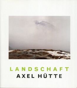 アクセル・ヒュッテ写真集　Axel Hutte: Landschaft/