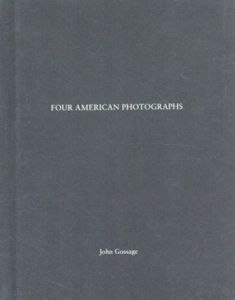 ジョン・ゴセージ　John Gossage: Four American Photographs/John Gossage