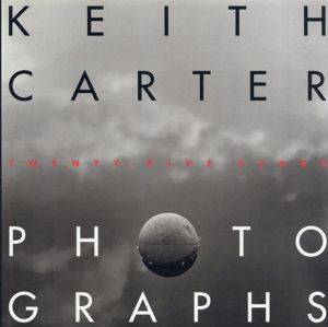 キース・カーター写真集　Photographs: Twenty-Five Years (Wittliff Gallery Series)/Keith Carter